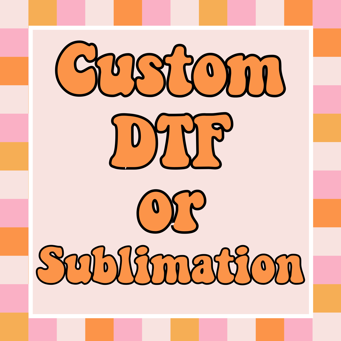 Custom DTF or Sublimation Transfers